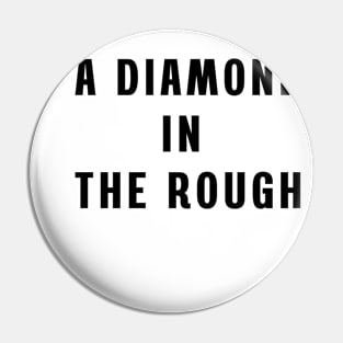 A diamond in the rough Pin