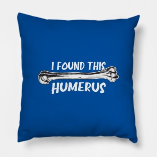 I Found This Humerus Pillow