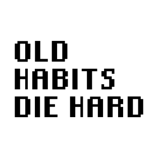 Old Habits Die Hard T-Shirt