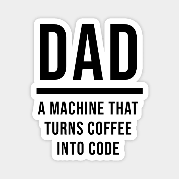 Dad: A Machine That Turns Coffee Into Code Magnet by quoteee