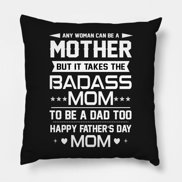 Any woman can be a mother but it takes the badass mom to be a dad too Pillow by TEEPHILIC