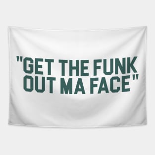 Get The Funk Out Ma Face Tapestry