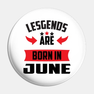 Legends Are Born in June Pin