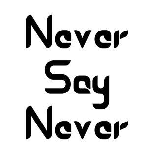 Never Say Never Good Positive Vibes Boy Girl Motivated Inspiration Emotional Dramatic Beautiful Girl & Boy High For Man's & Woman's T-Shirt