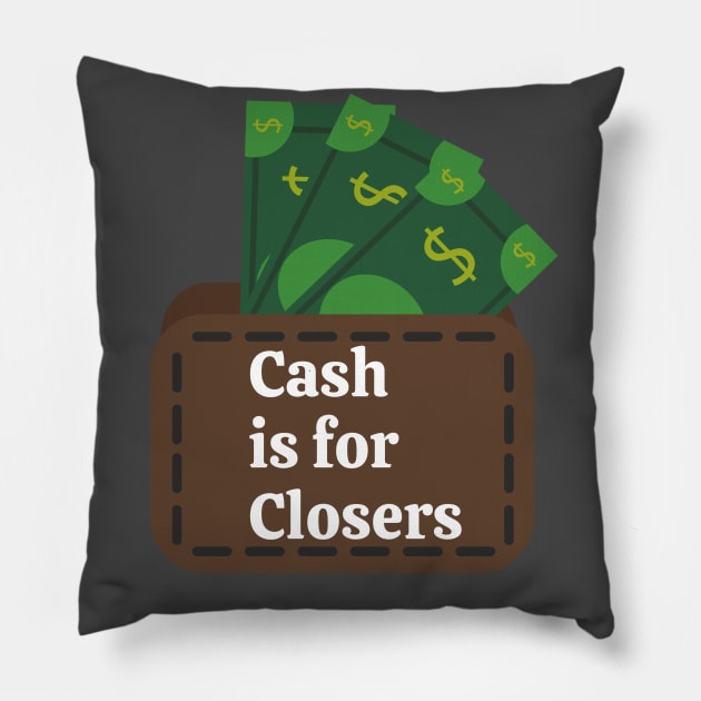 Cash is for Closers! Pillow by Closer T-shirts