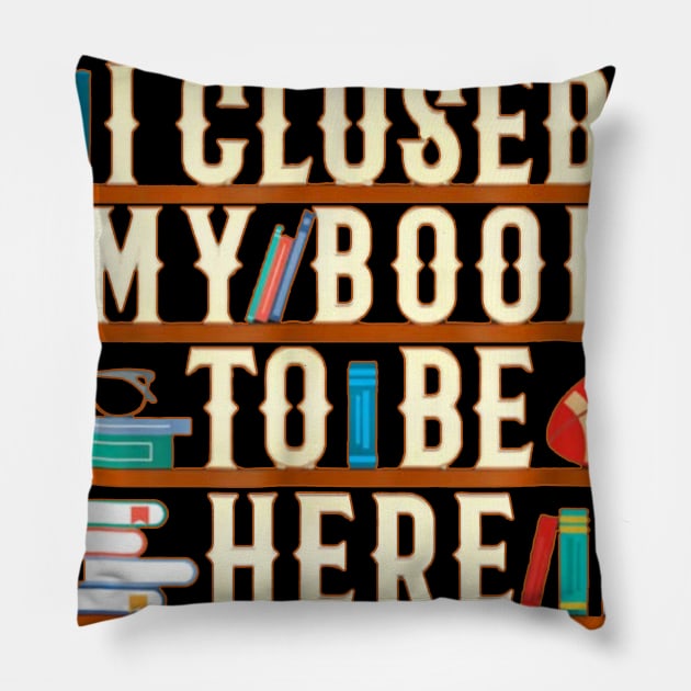 I Closed My Book To Be Here Funny Book Lover Gift Pillow by Danielsmfbb