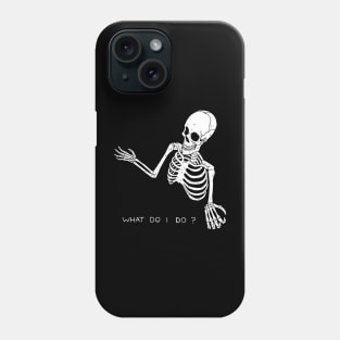 What do i do? Phone Case