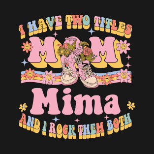 I Have Two Titles Mom And Mima Shirt Mothers Day Groovy Gifts T-Shirt