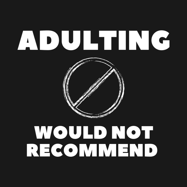 adulting, not adulting, grow up, don't grow up, grow up quote, grow up shirt, up grow, adulting gift by Shadowbyte91