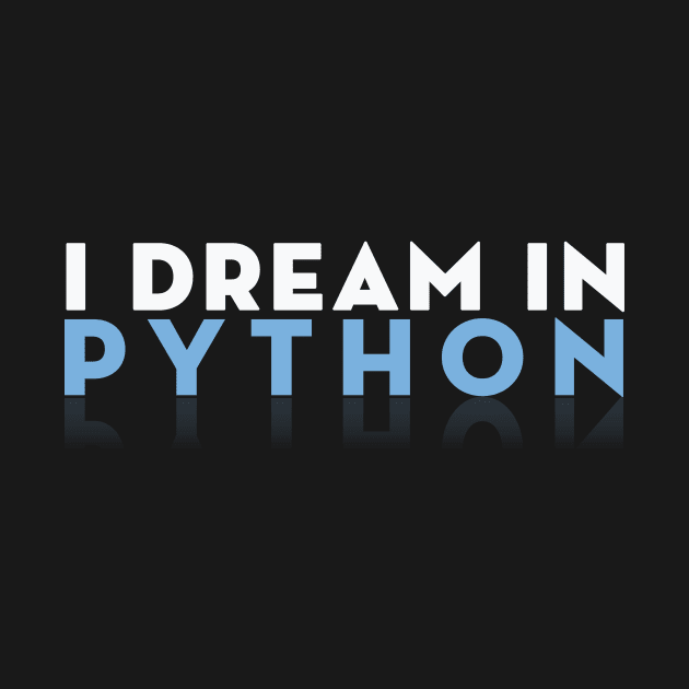 I dream in Python - Shirt for Python Programmers by mangobanana
