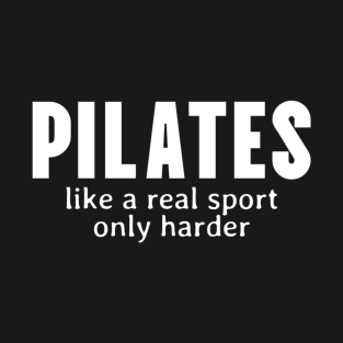 Pilates - Like A Real Sport Only Harder T-Shirt