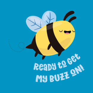 Get My Buzz On T-Shirt