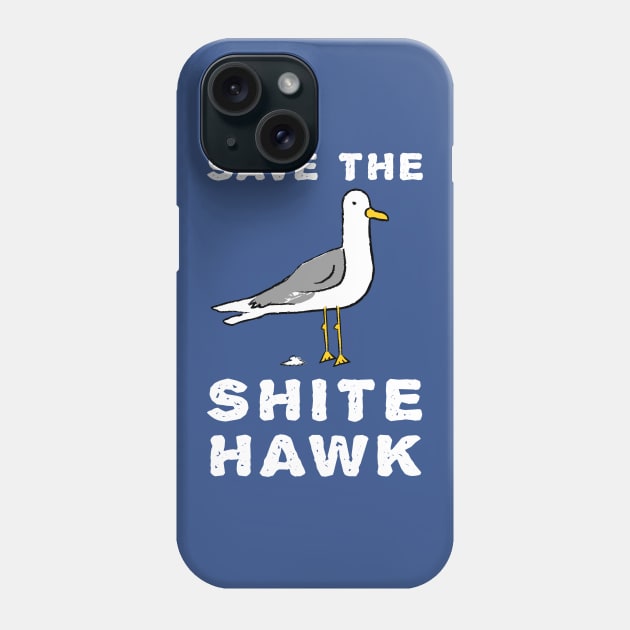 Save The Shite Hawk - Funny Seagull Phone Case by propellerhead