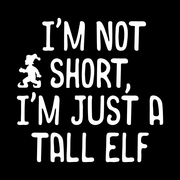 I'm Not Short, I'm Just A Tall Elf Christmas Pun by theperfectpresents