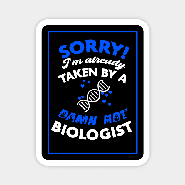 Sorry! I'm Already Taken By A Damn Hot Biologist (Blue & White) Magnet by Graograman