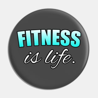 Fitness Is Life - Motivational Workout Saying - New Year's Resolution - Light Blue - Pin