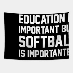 Education Is Important But Softball Is Important Funny Tapestry