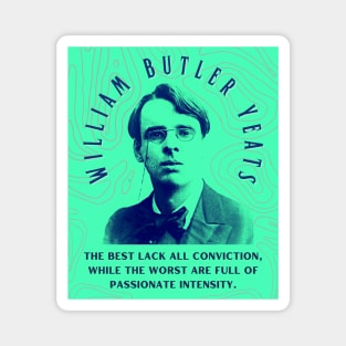 William Butler Yeats portrait and quote: The best lack all conviction, while the worst are full of passionate intensity. Magnet