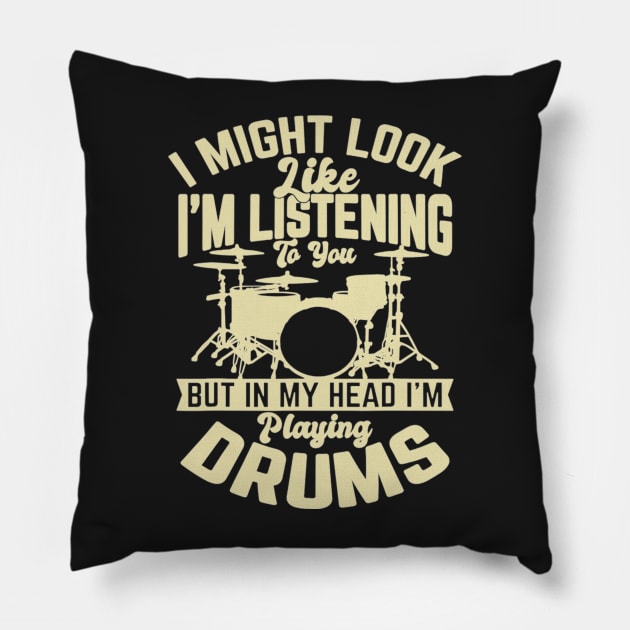 I Might Look Like I'm Listening To You But In My Head I'm Playing Drums Pillow by FogHaland86