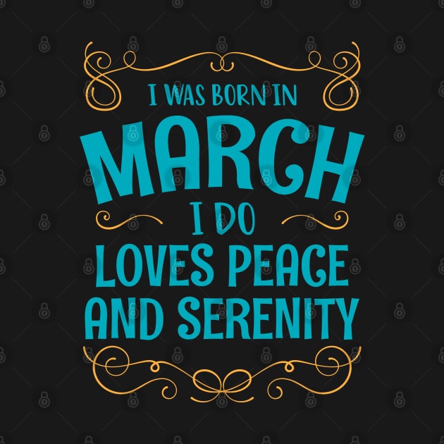 I WAS BORN IN MARCH LOVES PEACE AND SERENITY MINIMALIST SIMPLE COOL CUTE GEEK GIFT by MimimaStore