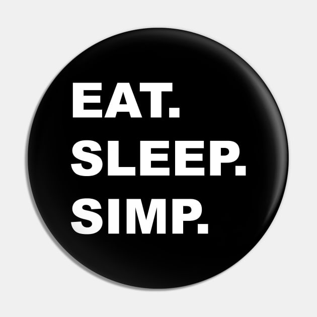 EAT. SLEEP. SIMP. Pin by Erlik