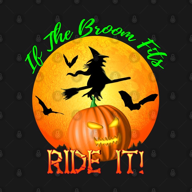If The Broom Fits Ride It! Funny Halloween by Packrat