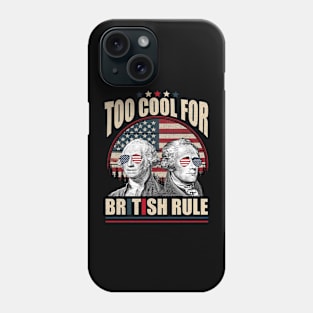 Too Cool For British Rule Washington Hamilton 4th Of July Phone Case