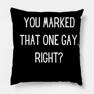 You marked that one gay, right? Pillow