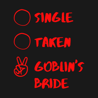 single taken goblin's bride T-Shirt