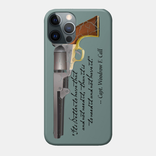 Lonesome Dove quote by Captain Call - Lonesome Dove - Phone Case