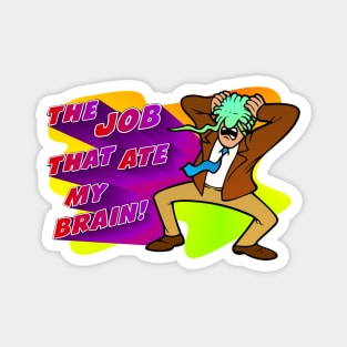 The Job that Ate my Brain! Magnet