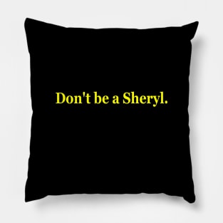 Don't be a Sheryl. Ideal logo Pillow