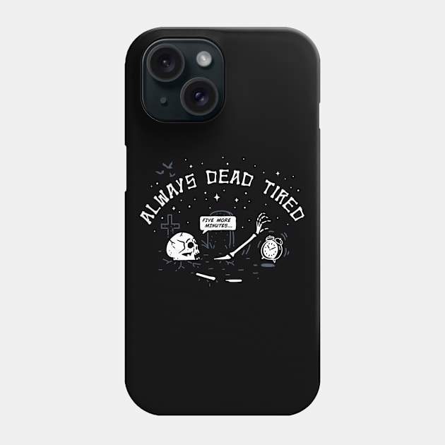 Dead Tired Phone Case by Made With Awesome