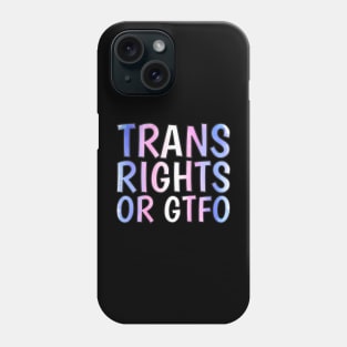 Trans Rights Or GTFO Phone Case