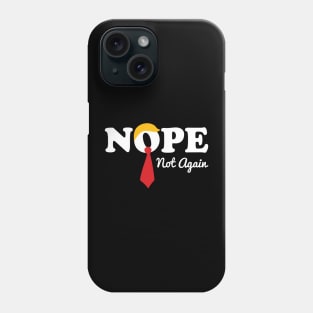 Nope Not Again Phone Case