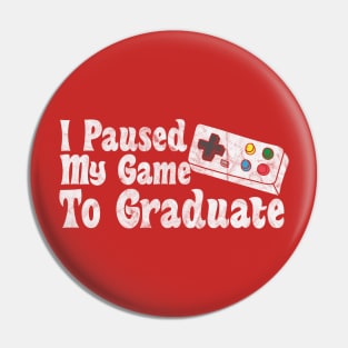 I Paused My Game To Graduate Pin