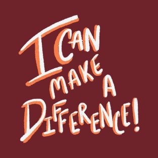 I can make a difference! T-Shirt