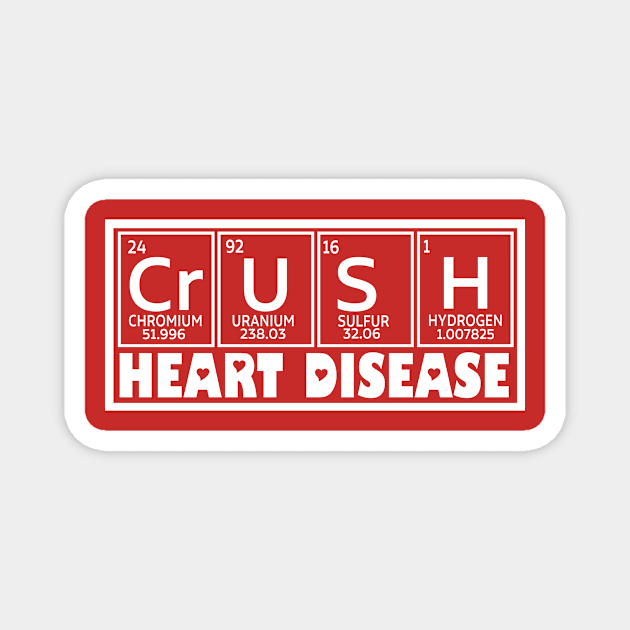 Crush Heart Disease Awareness, Periodic Table Heart Disease, Heart Warrior, Cardiology Patient Support Magnet by artbyhintze