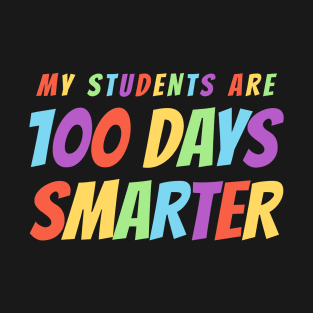 My Students Are 100 Days Smarter - Colorful T-Shirt