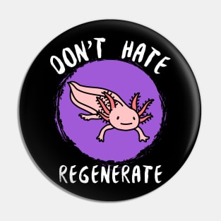 Don't Hate, Regenerate Pin