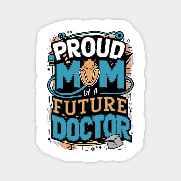 Proud Mom Of A Futuer Doctor Magnet by alby store