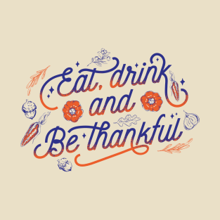 Eat, Drink And Be Thankful Thanksgiving Vintage design T-Shirt