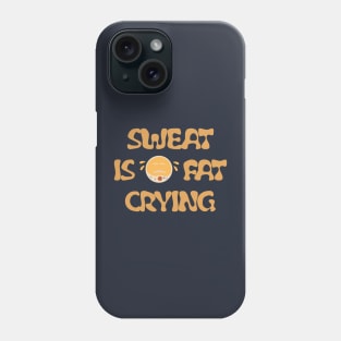 Sweating is fat crying Phone Case