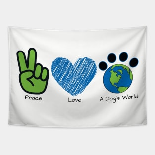 Peace Love A Dog's World (Front) Tapestry