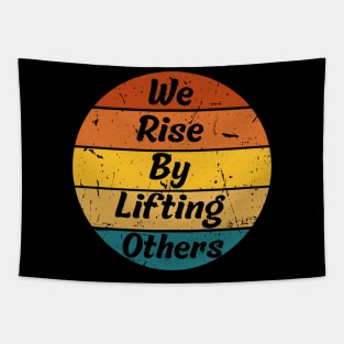 We Rise By Lifting Others Motivational Quotes Tapestry