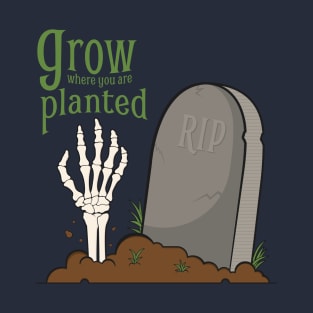 Grow Where You Are Planted Halloween T-Shirt