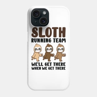 Sloth Running Team We Will Get There When We Get There Phone Case