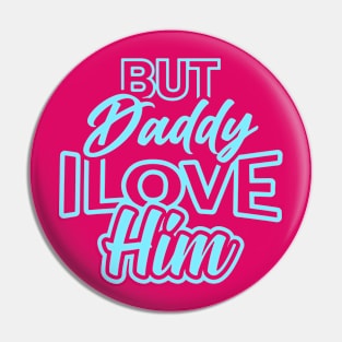 daddy i love him Pin