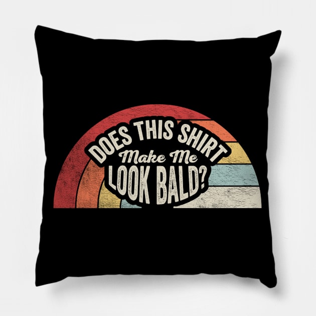 Does This Shirt Make Me Look Bald Funny Mom Birthday Mother's Day Bald Gift Mom Gift Pillow by SomeRays