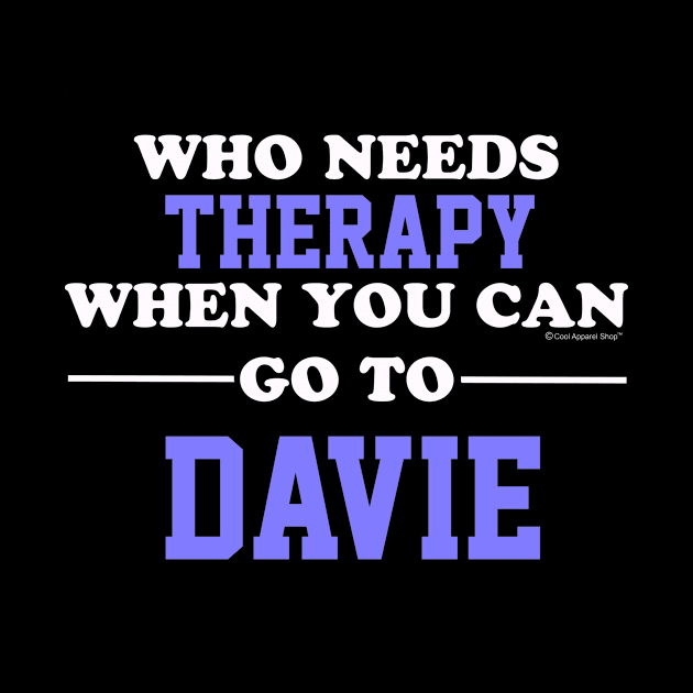 Who Needs Therapy When You Can Go To Davie by CoolApparelShop